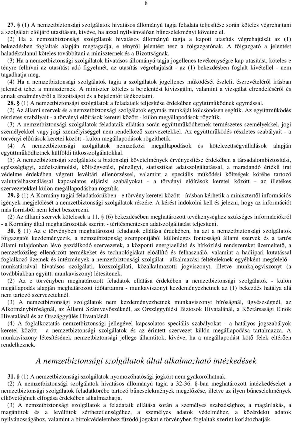 A fıigazgató a jelentést haladéktalanul köteles továbbítani a miniszternek és a Bizottságnak.