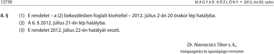 július 2-án 20 órakor lép hatályba. (2) A 6. 2012.