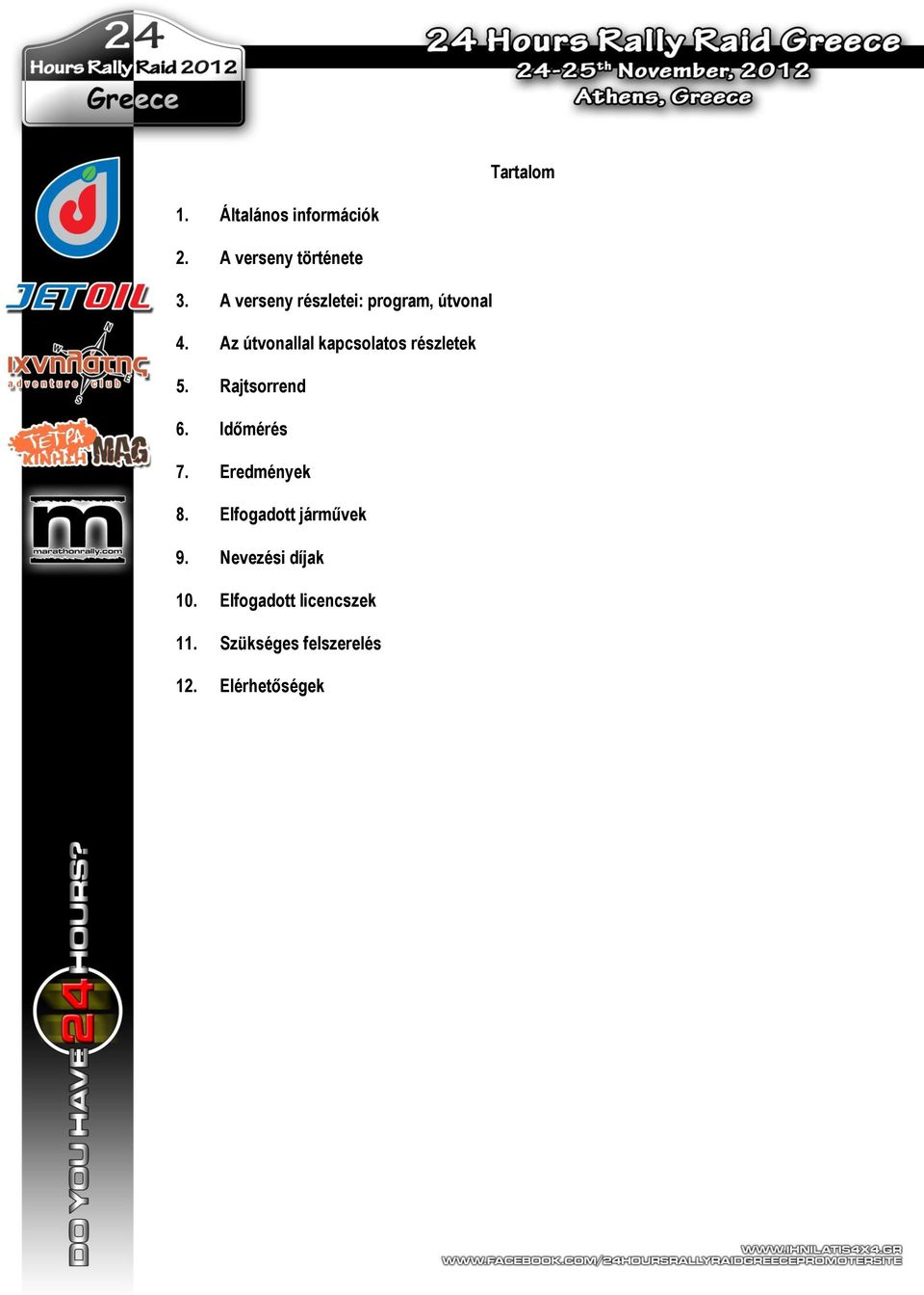 Az útvonallal kapcsolatos részletek 5. Rajtsorrend 6. Időmérés 7.