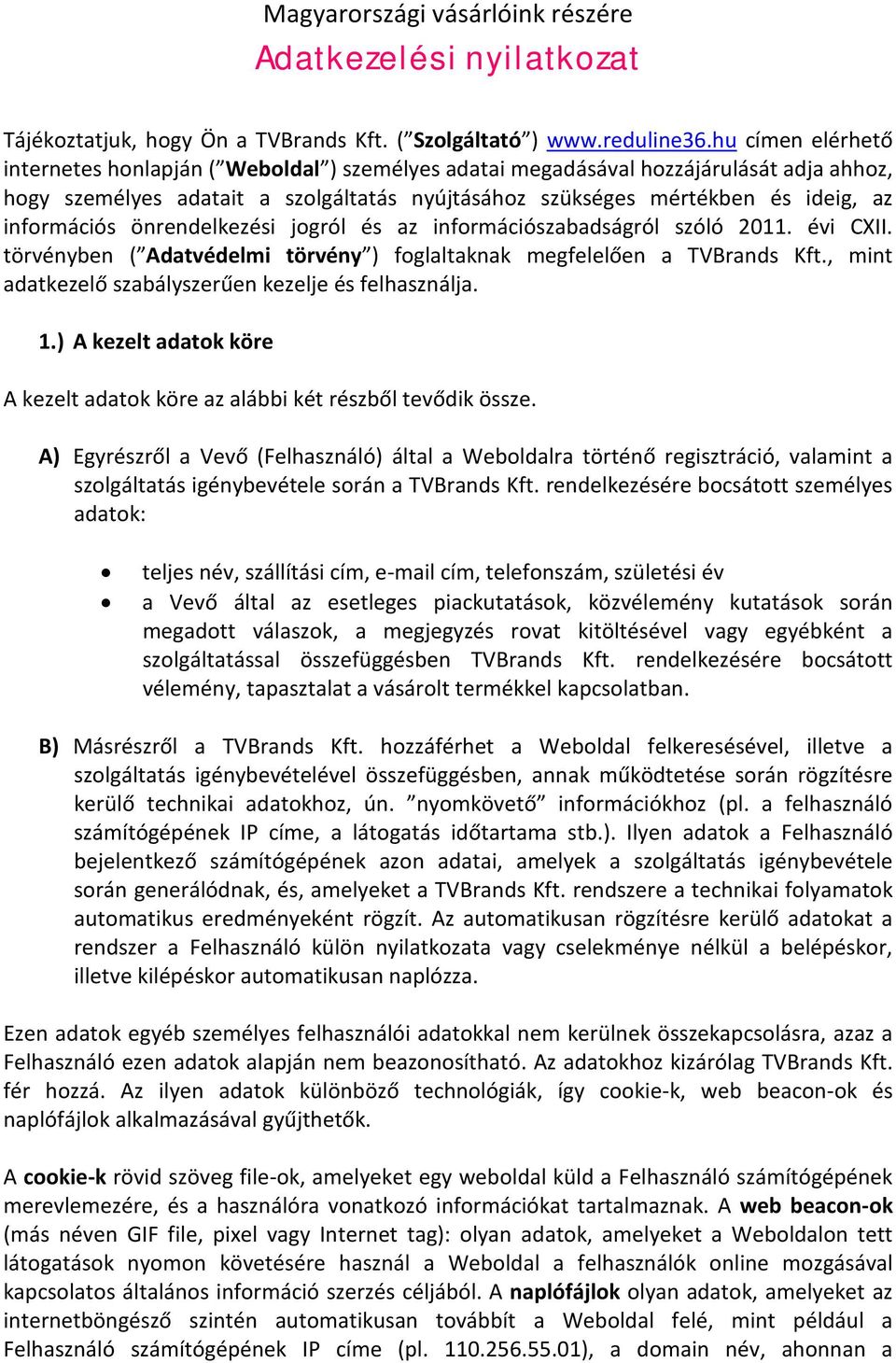 információs önrendelkezési jogról és az információszabadságról szóló 2011. évi CXII. törvényben ( Adatvédelmi törvény ) foglaltaknak megfelelően a TVBrands Kft.