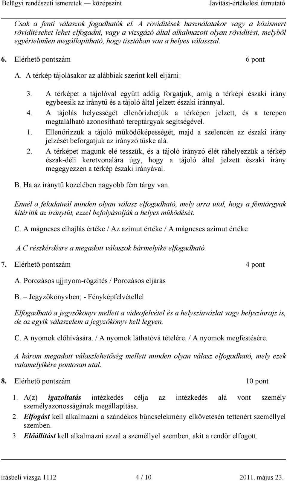 válasszal. 6. Elérhető pontszám 6 pont A. A térkép tájolásakor az alábbiak szerint kell eljárni: 3.