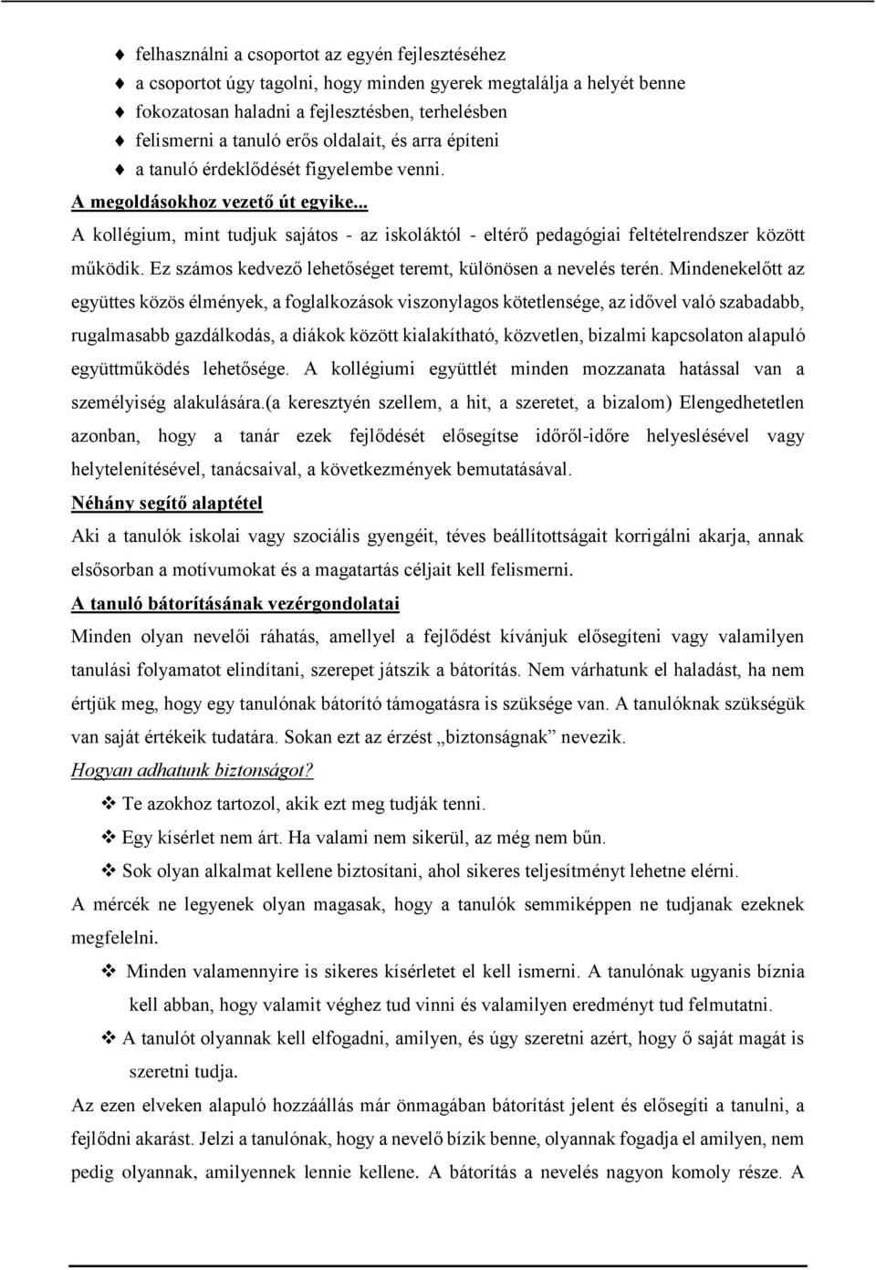 .. A kollégium, mint tudjuk sajátos - az iskoláktól - eltérő pedagógiai feltételrendszer között működik. Ez számos kedvező lehetőséget teremt, különösen a nevelés terén.