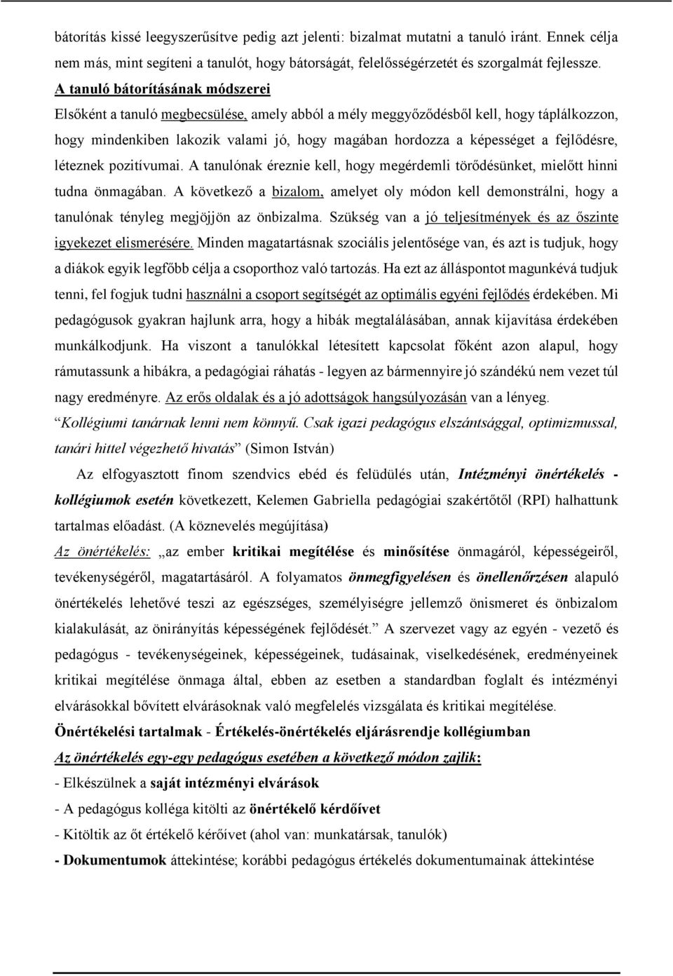 fejlődésre, léteznek pozitívumai. A tanulónak éreznie kell, hogy megérdemli törődésünket, mielőtt hinni tudna önmagában.