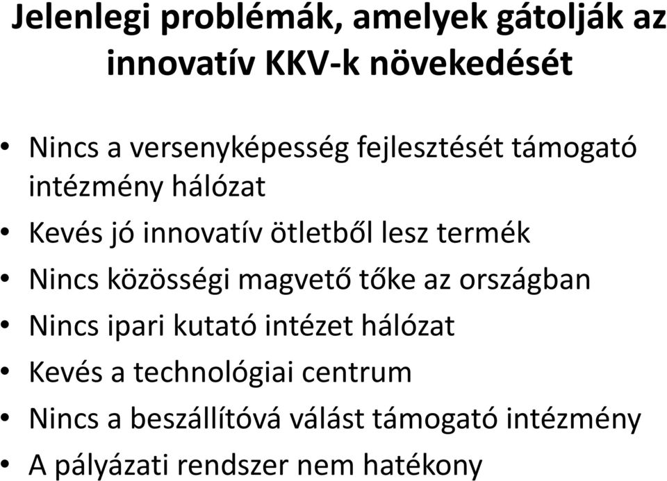 termék Nincs közösségi magvető tőke az országban Nincs ipari kutató intézet hálózat Kevés