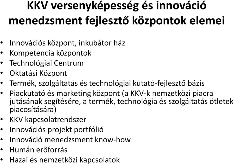 marketing központ (a KKV-k nemzetközi piacra jutásának segítésére, a termék, technológia és szolgáltatás ötletek