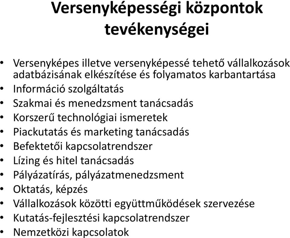 Piackutatás és marketing tanácsadás Befektetői kapcsolatrendszer Lízing és hitel tanácsadás Pályázatírás,