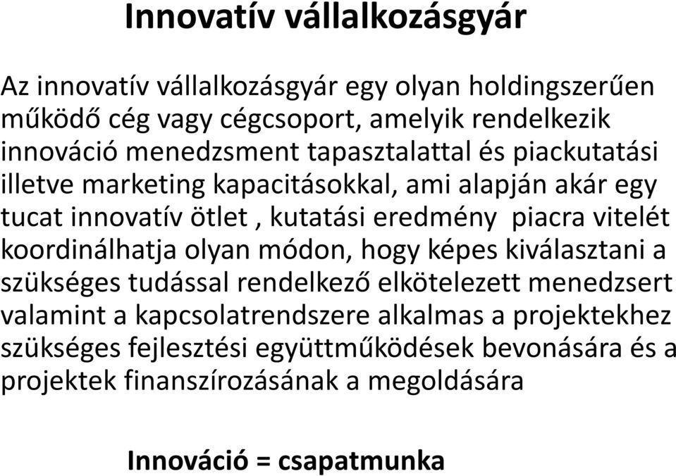 piacra vitelét koordinálhatja olyan módon, hogy képes kiválasztani a szükséges tudással rendelkező elkötelezett menedzsert valamint a