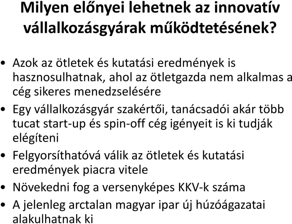 Egy vállalkozásgyár szakértői, tanácsadói akár több tucat start-up és spin-off cég igényeit is ki tudják elégíteni