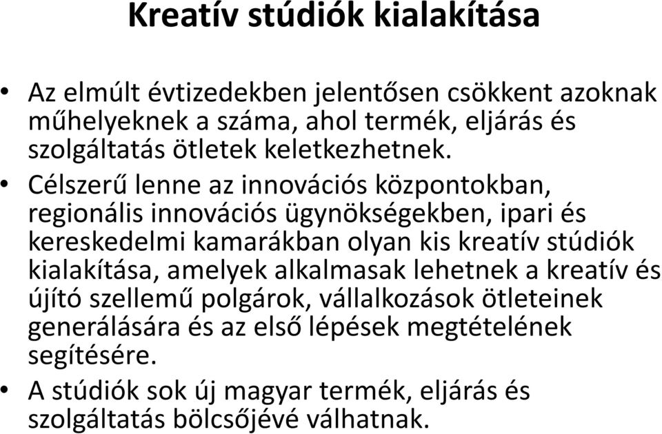 Célszerű lenne az innovációs központokban, regionális innovációs ügynökségekben, ipari és kereskedelmi kamarákban olyan kis kreatív