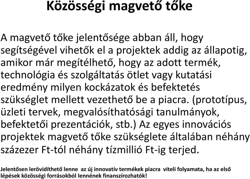 (prototípus, üzleti tervek, megvalósíthatósági tanulmányok, befektetői prezentációk, stb.
