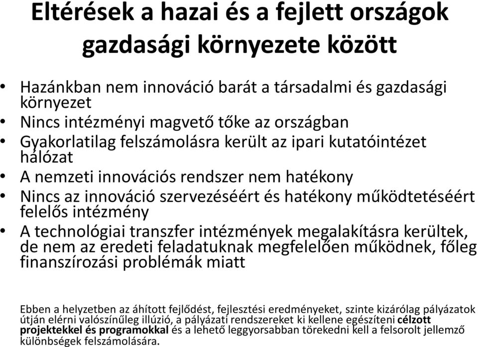 intézmények megalakításra kerültek, de nem az eredeti feladatuknak megfelelően működnek, főleg finanszírozási problémák miatt Ebben a helyzetben az áhított fejlődést, fejlesztési eredményeket, szinte