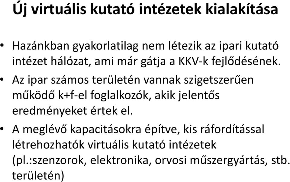 Az ipar számos területén vannak szigetszerűen működő k+f-el foglalkozók, akik jelentős eredményeket