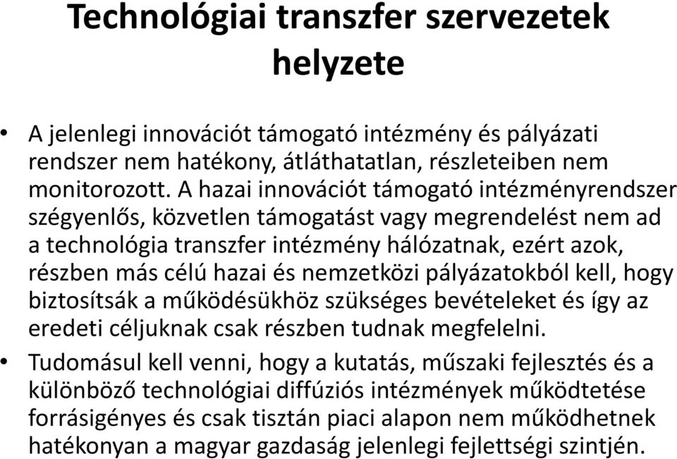 és nemzetközi pályázatokból kell, hogy biztosítsák a működésükhöz szükséges bevételeket és így az eredeti céljuknak csak részben tudnak megfelelni.
