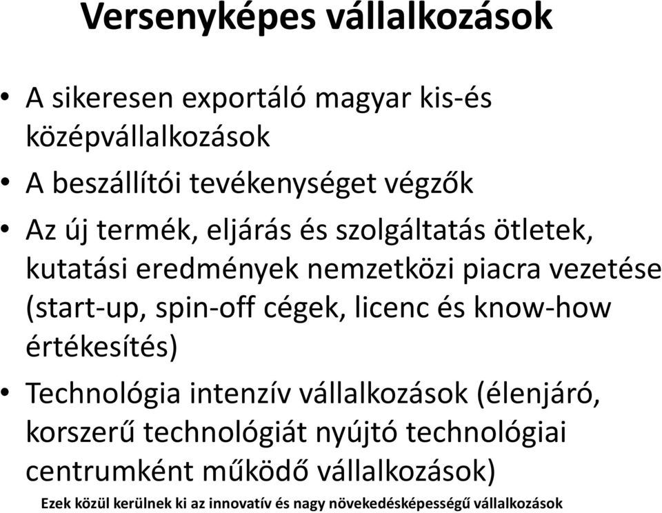 cégek, licenc és know-how értékesítés) Technológia intenzív vállalkozások (élenjáró, korszerű technológiát nyújtó