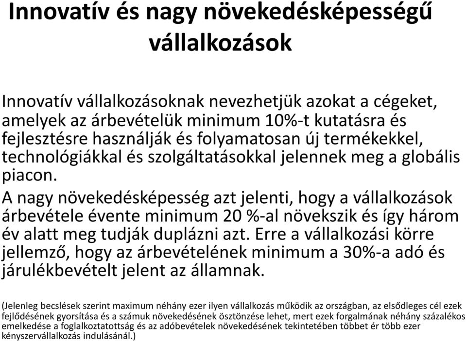 A nagy növekedésképesség azt jelenti, hogy a vállalkozások árbevétele évente minimum 20 %-al növekszik és így három év alatt meg tudják duplázni azt.
