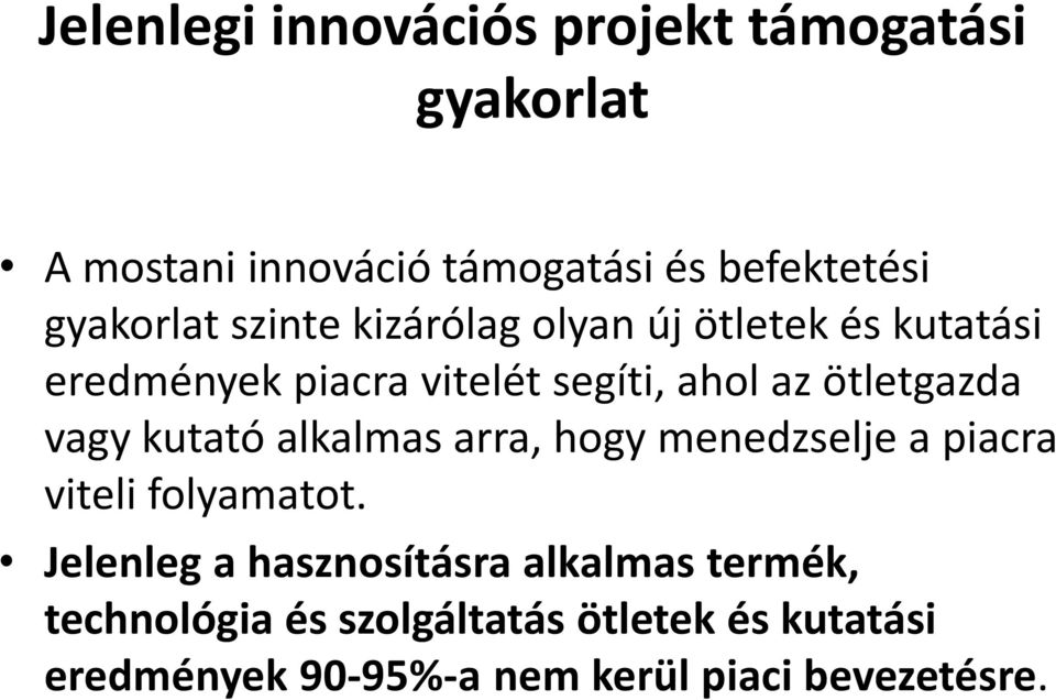 ötletgazda vagy kutató alkalmas arra, hogy menedzselje a piacra viteli folyamatot.
