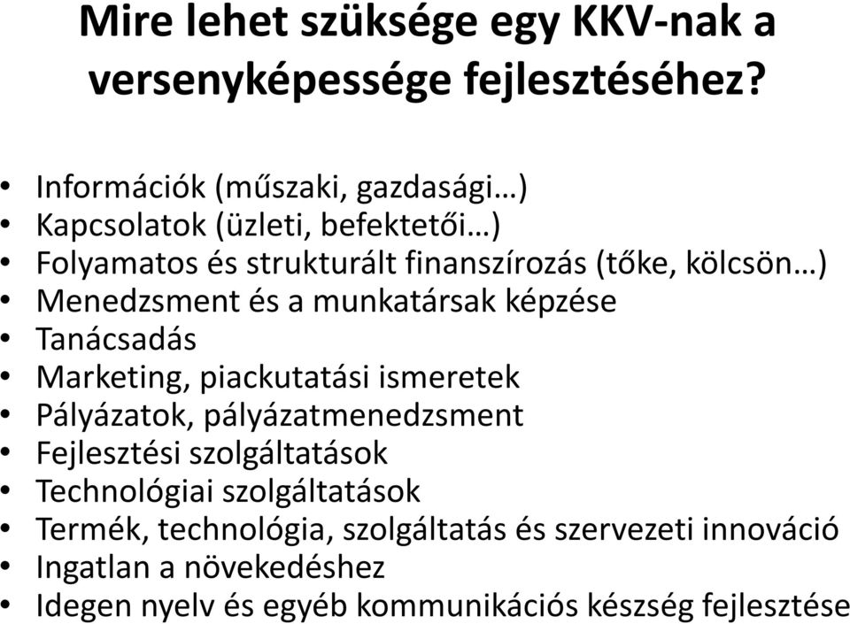 Menedzsment és a munkatársak képzése Tanácsadás Marketing, piackutatási ismeretek Pályázatok, pályázatmenedzsment