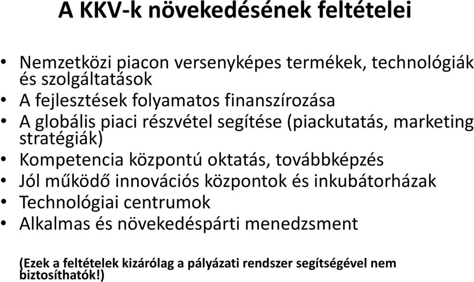 Kompetencia központú oktatás, továbbképzés Jól működő innovációs központok és inkubátorházak Technológiai