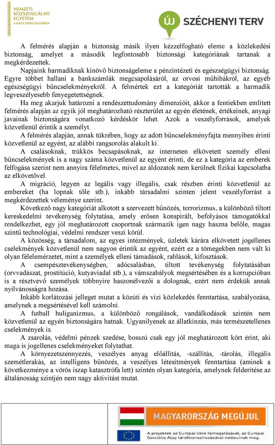 A felmértek ezt a kategóriát tartották a harmadik legveszélyesebb fenyegetettségnek.