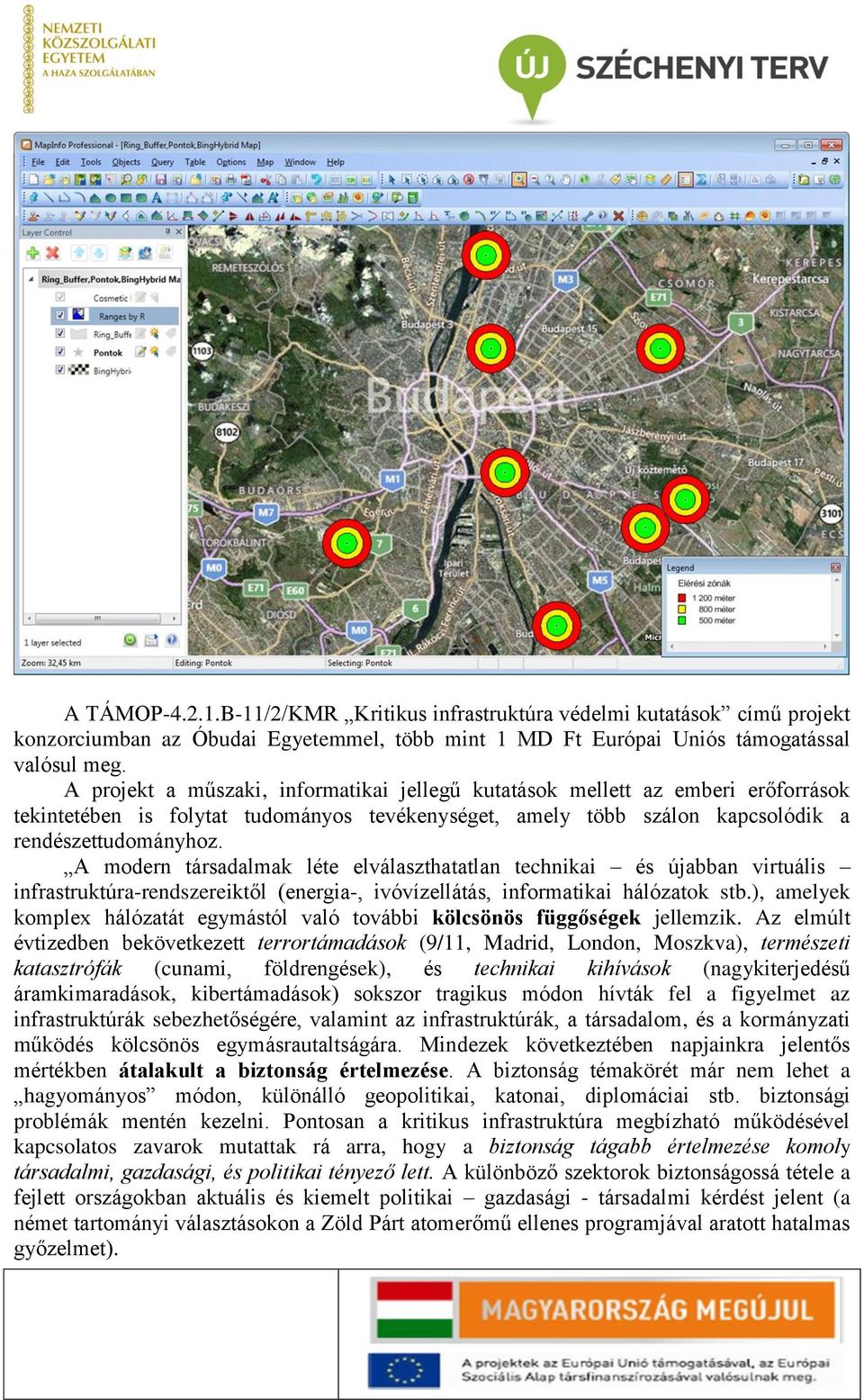 A modern társadalmak léte elválaszthatatlan technikai és újabban virtuális infrastruktúra-rendszereiktől (energia-, ivóvízellátás, informatikai hálózatok stb.