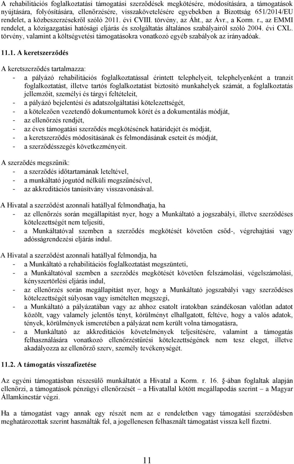 évi CXL. törvény, valamint a költségvetési támogatásokra vonatkozó egyéb szabályok az irányadóak. 11