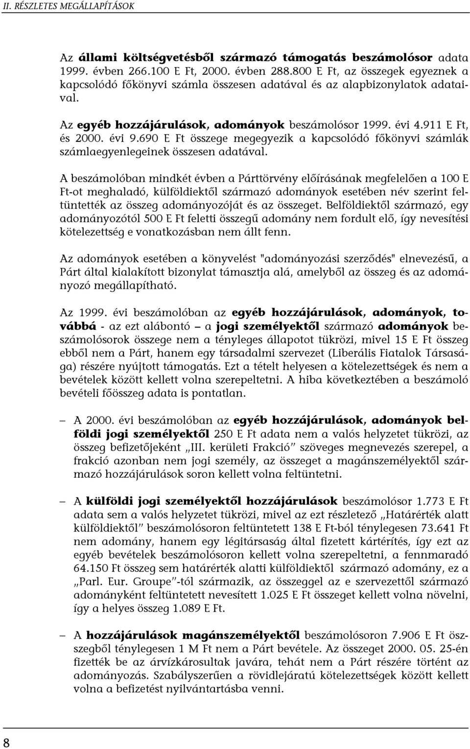 690 E Ft összege megegyezik a kapcsolódó főkönyvi számlák számlaegyenlegeinek összesen adatával.