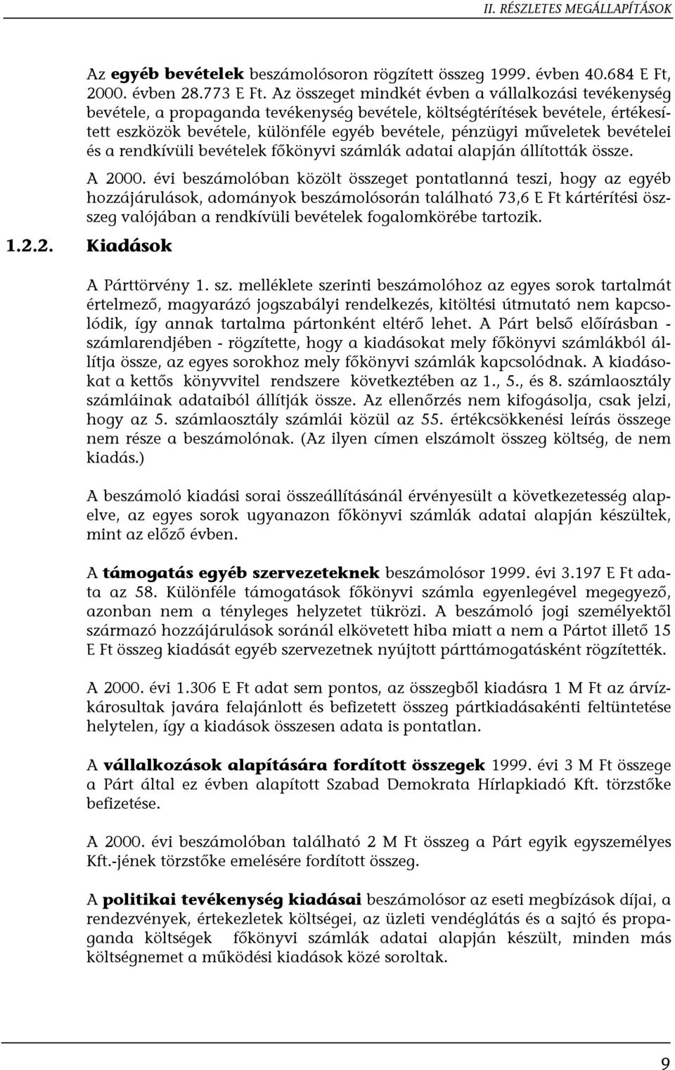 műveletek bevételei és a rendkívüli bevételek főkönyvi számlák adatai alapján állították össze. A 2000.