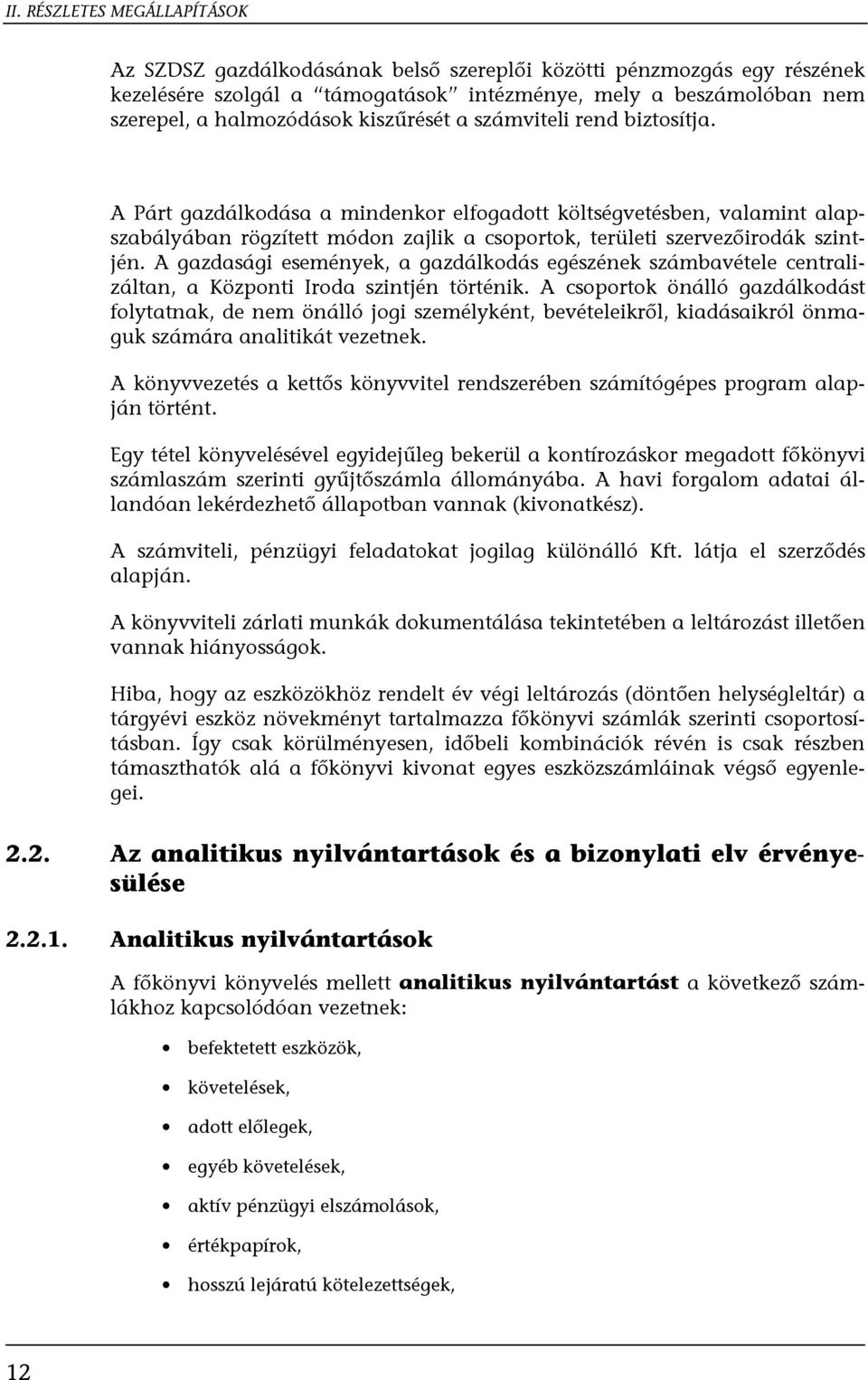 A gazdasági események, a gazdálkodás egészének számbavétele centralizáltan, a Központi Iroda szintjén történik.