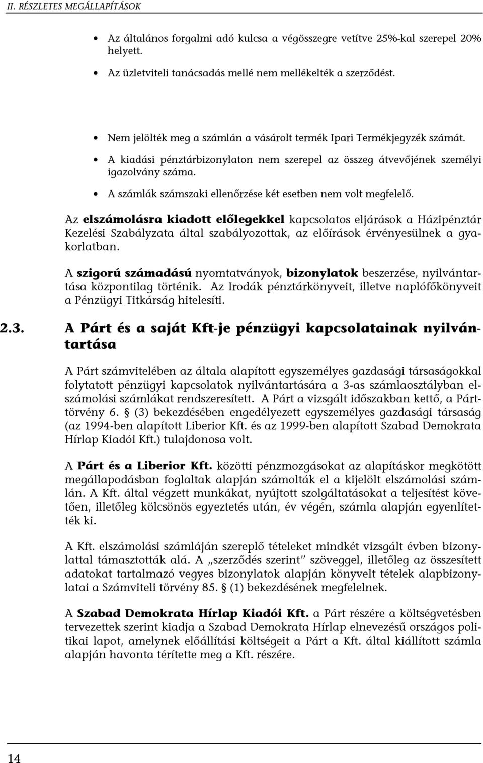A számlák számszaki ellenőrzése két esetben nem volt megfelelő.