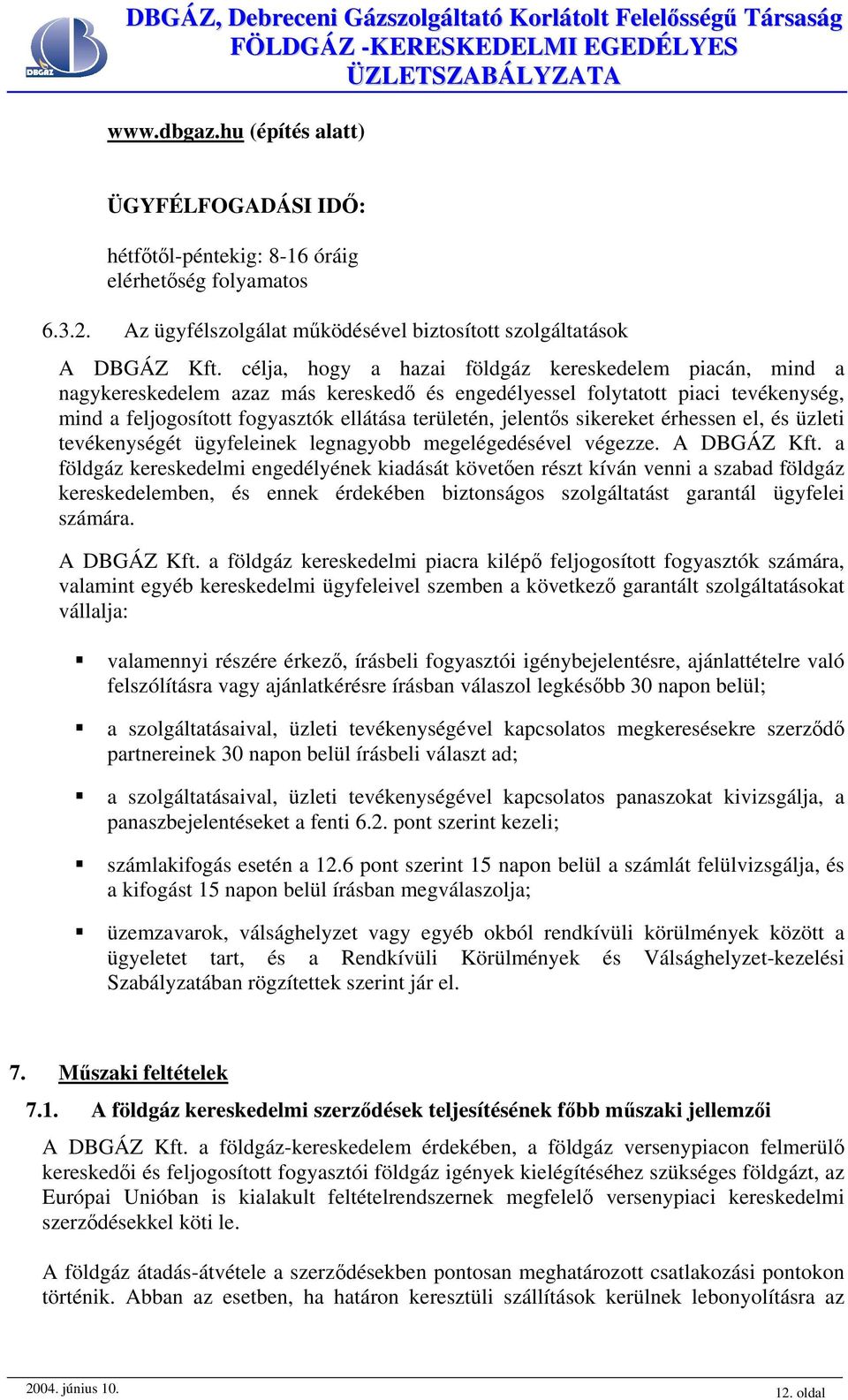 sikereket érhessen el, és üzleti tevékenységét ügyfeleinek legnagyobb megelégedésével végezze. A DBGÁZ Kft.