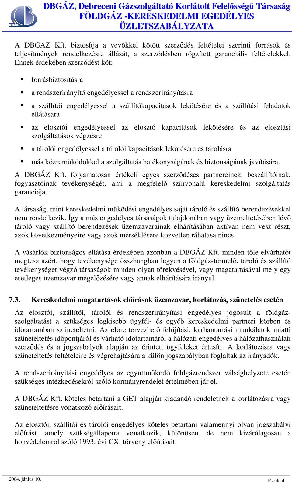 ellátására az elosztói engedélyessel az elosztó kapacitások lekötésére és az elosztási szolgáltatások végzésre a tárolói engedélyessel a tárolói kapacitások lekötésére és tárolásra más