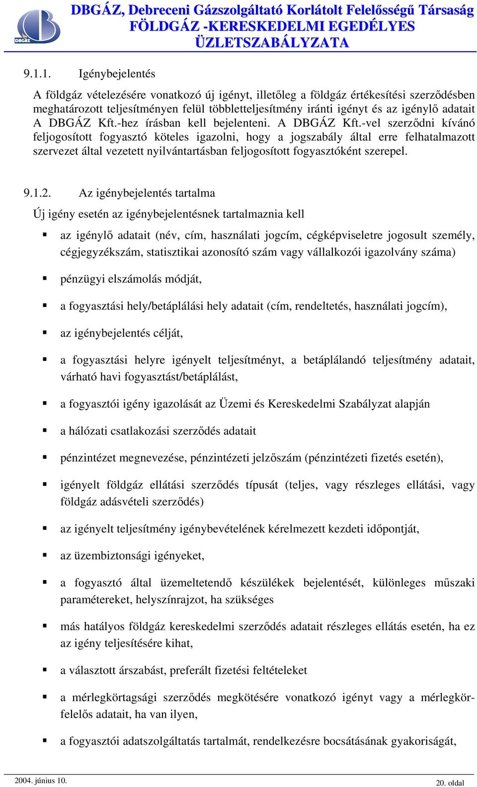 -hez írásban kell bejelenteni. A DBGÁZ Kft.
