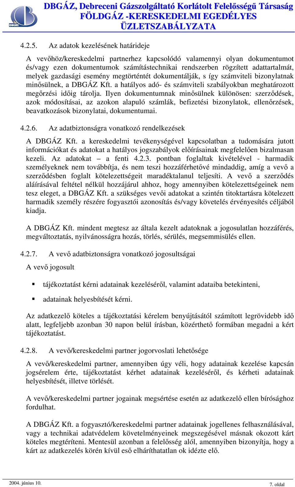 gazdasági esemény megtörténtét dokumentálják, s így számviteli bizonylatnak minősülnek, a DBGÁZ Kft. a hatályos adó- és számviteli szabályokban meghatározott megőrzési időig tárolja.