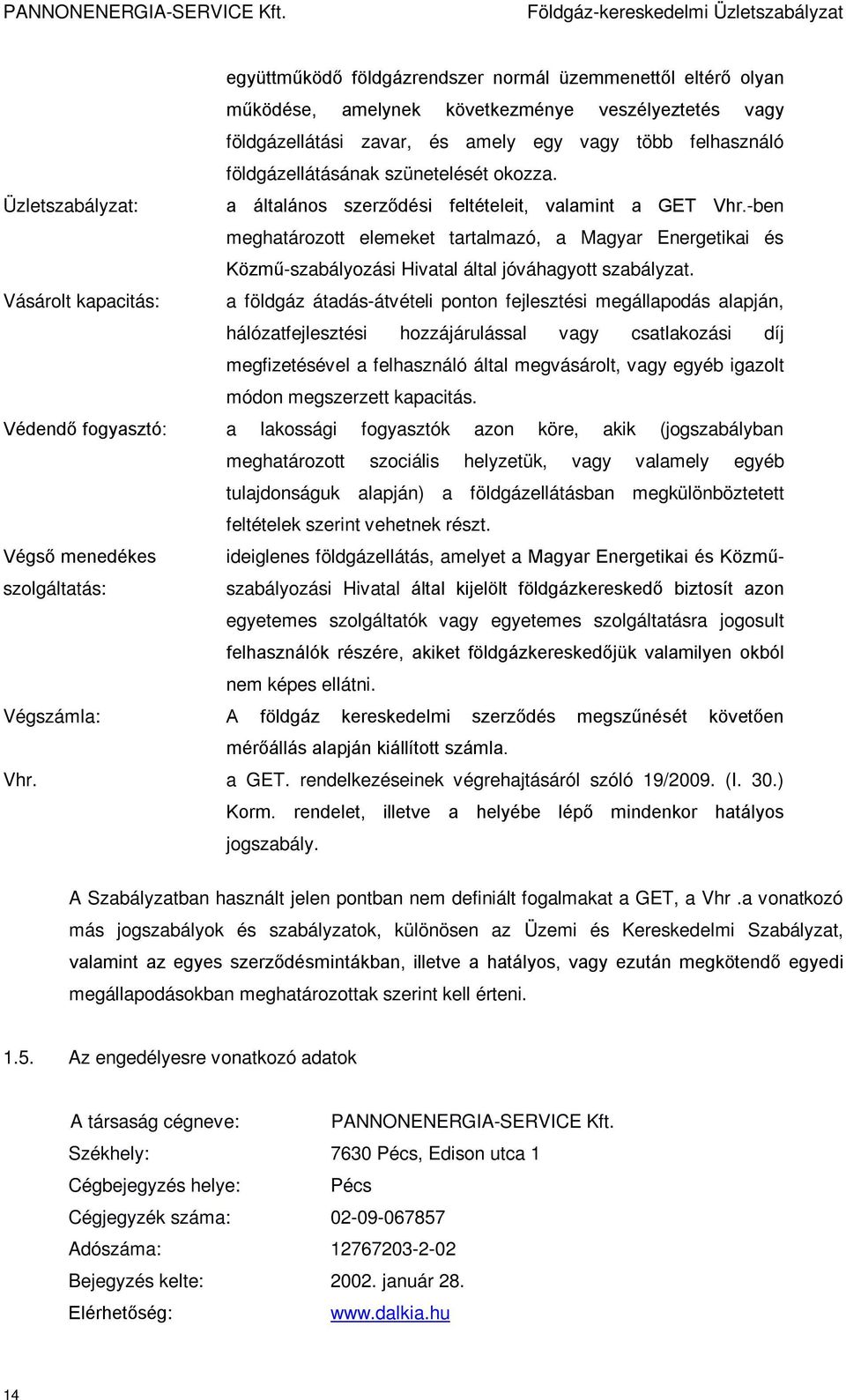 -ben meghatározott elemeket tartalmazó, a Magyar Energetikai és Közmű-szabályozási Hivatal által jóváhagyott szabályzat.