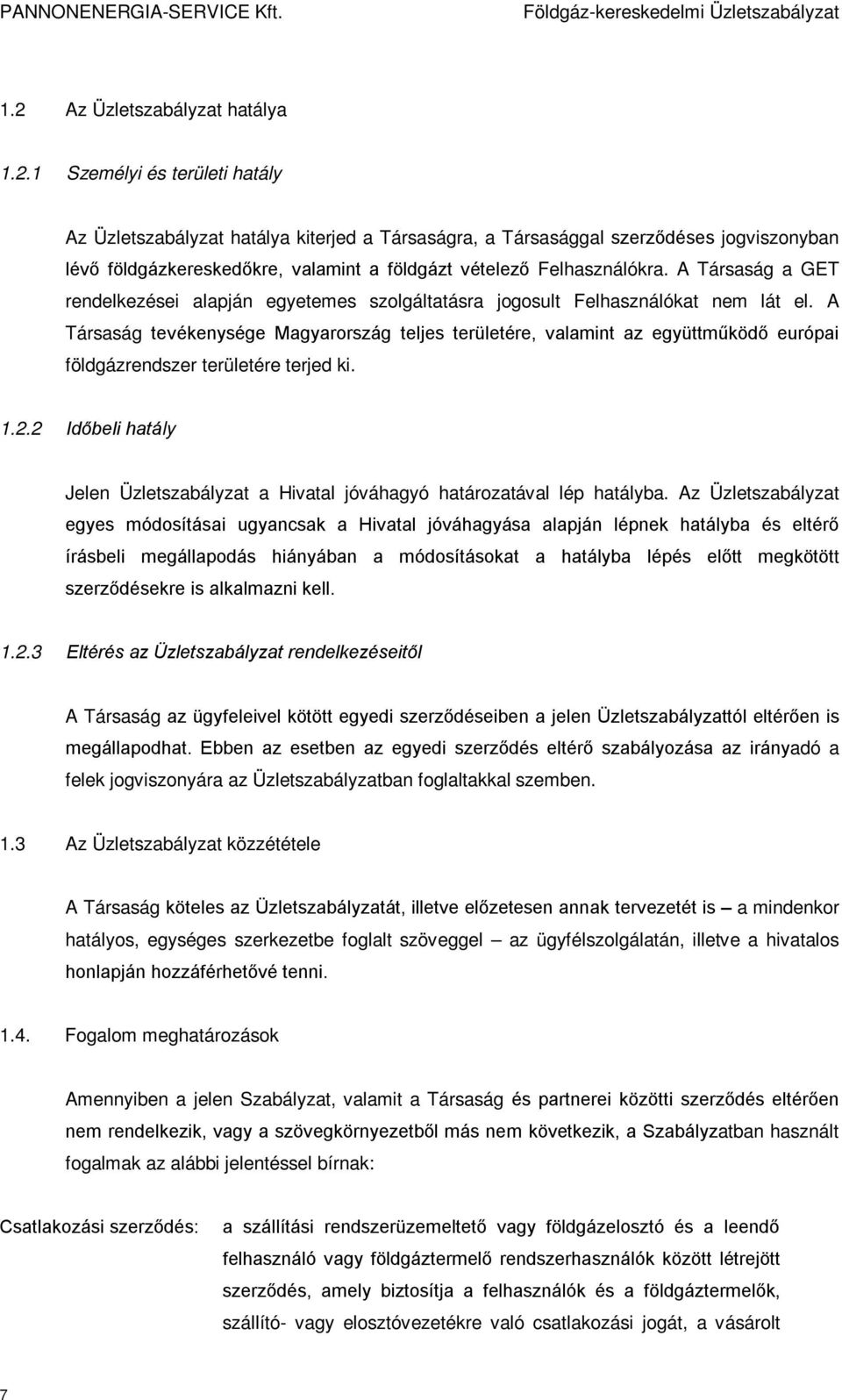 A Társaság tevékenysége Magyarország teljes területére, valamint az együttműködő európai földgázrendszer területére terjed ki. 1.2.