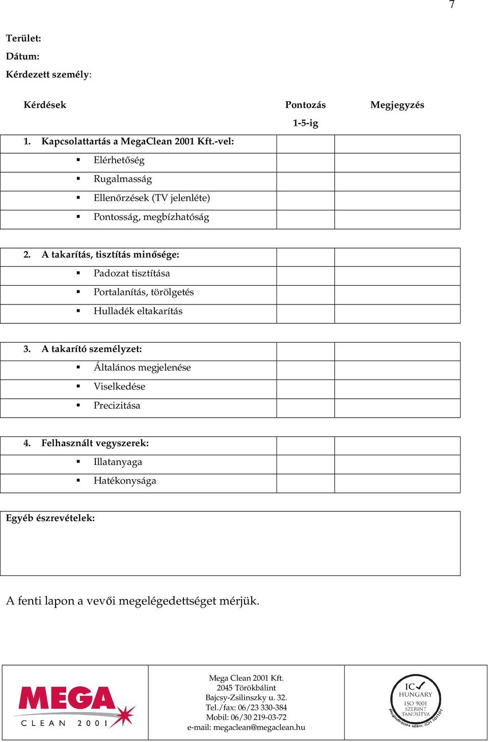 A takarítás, tisztítás minısége: Padozat tisztítása Portalanítás, törölgetés Hulladék eltakarítás 3.