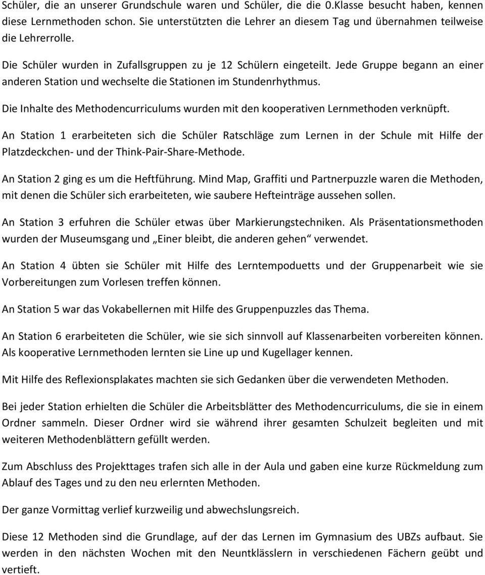 Jede Gruppe begann an einer anderen Station und wechselte die Stationen im Stundenrhythmus. Die Inhalte des Methodencurriculums wurden mit den kooperativen Lernmethoden verknüpft.