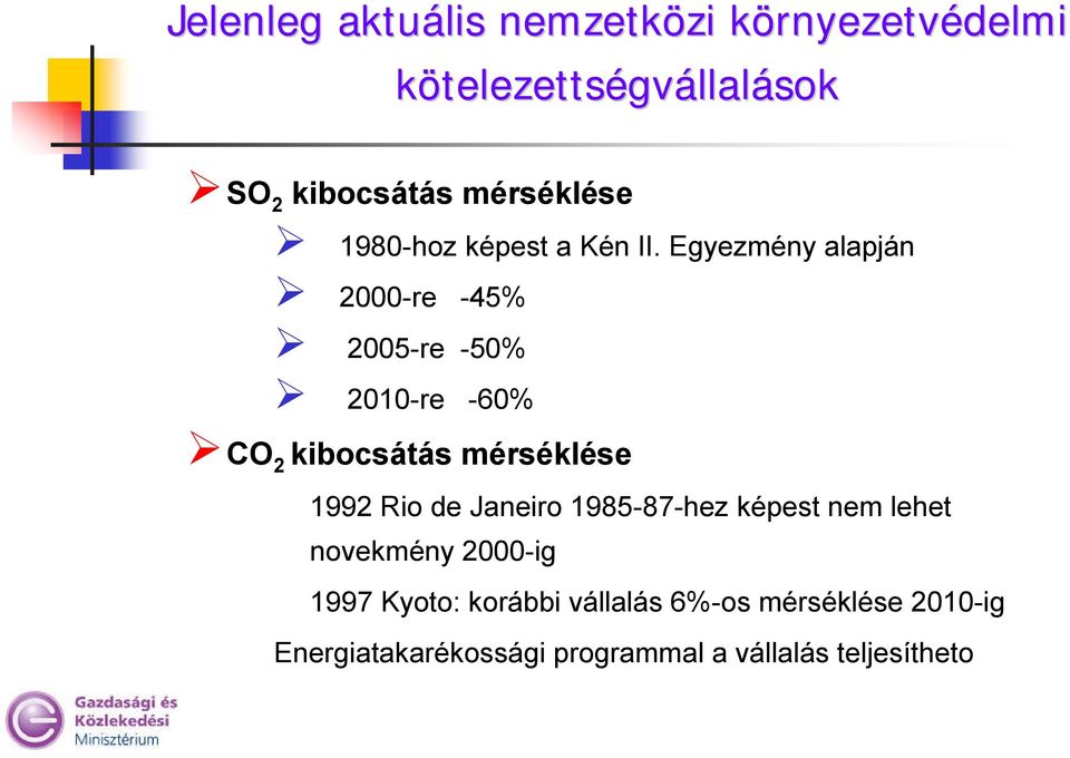 Egyezmény alapján 2000-re -45% 2005-re -50% 2010-re -60% CO 2 kibocsátás mérséklése 1992 Rio de