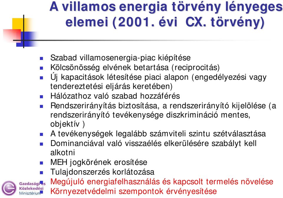 eljárás keretében) Hálózathoz való szabad hozzáférés Rendszerirányítás biztosítása, a rendszerirányító kijelölése (a rendszerirányító tevékenysége diszkrimináció mentes,