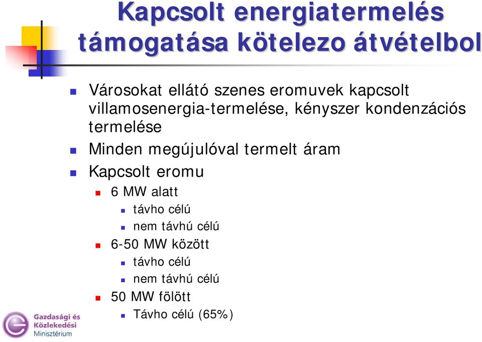 termelése Minden megújulóval termelt áram Kapcsolt eromu 6 MW alatt távho