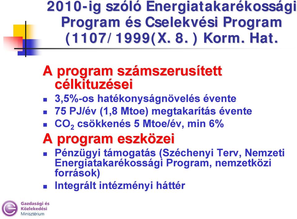 megtakarítás évente CO 2 csökkenés 5 Mtoe/év, min 6% A program eszközei Pénzügyi támogatás