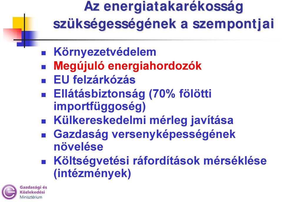 Ellátásbiztonság (70% fölötti importfüggoség) Külkereskedelmi mérleg