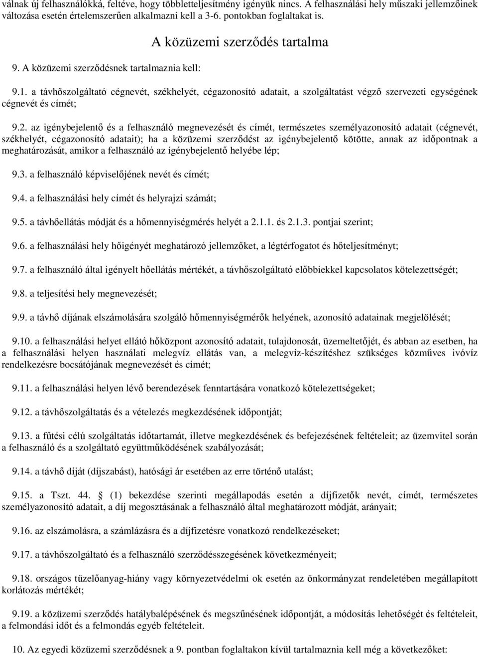 a távhőszolgáltató cégnevét, székhelyét, cégazonosító adatait, a szolgáltatást végző szervezeti egységének cégnevét és címét; 9.2.