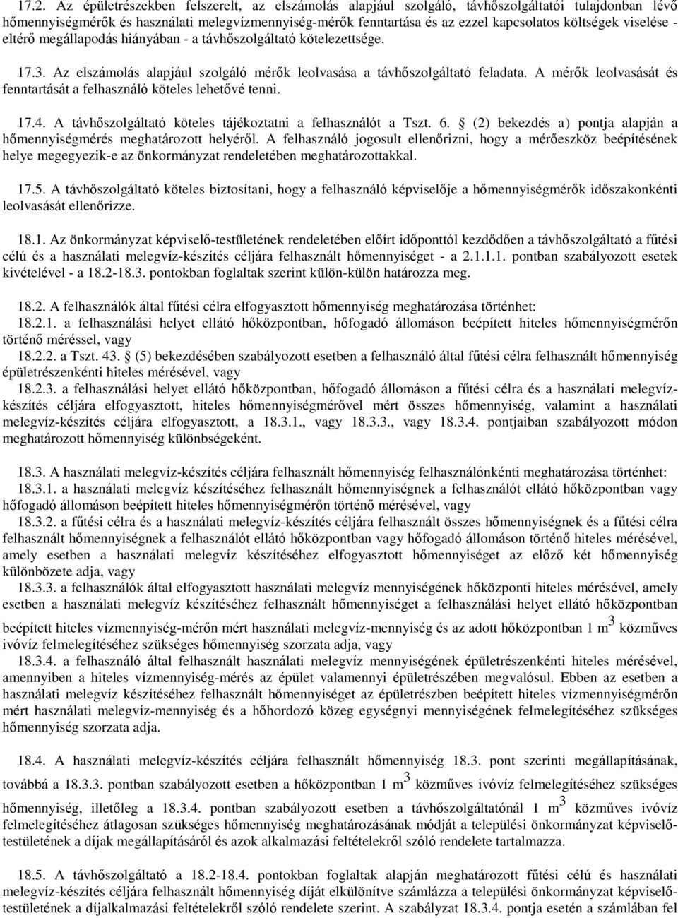 A mérők leolvasását és fenntartását a felhasználó köteles lehetővé tenni. 17.4. A távhőszolgáltató köteles tájékoztatni a felhasználót a Tszt. 6.