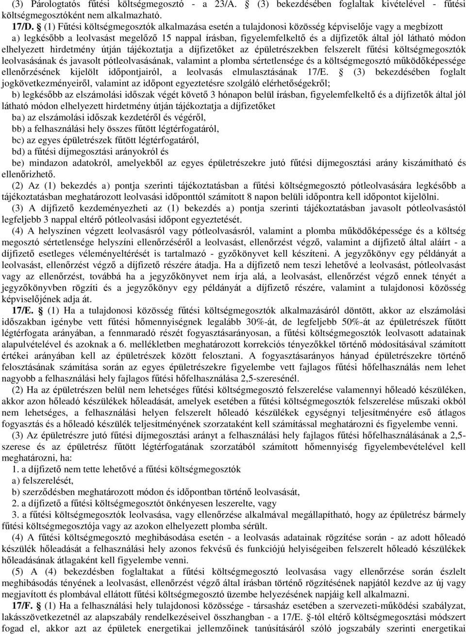 látható módon elhelyezett hirdetmény útján tájékoztatja a díjfizetőket az épületrészekben felszerelt fűtési költségmegosztók leolvasásának és javasolt pótleolvasásának, valamint a plomba