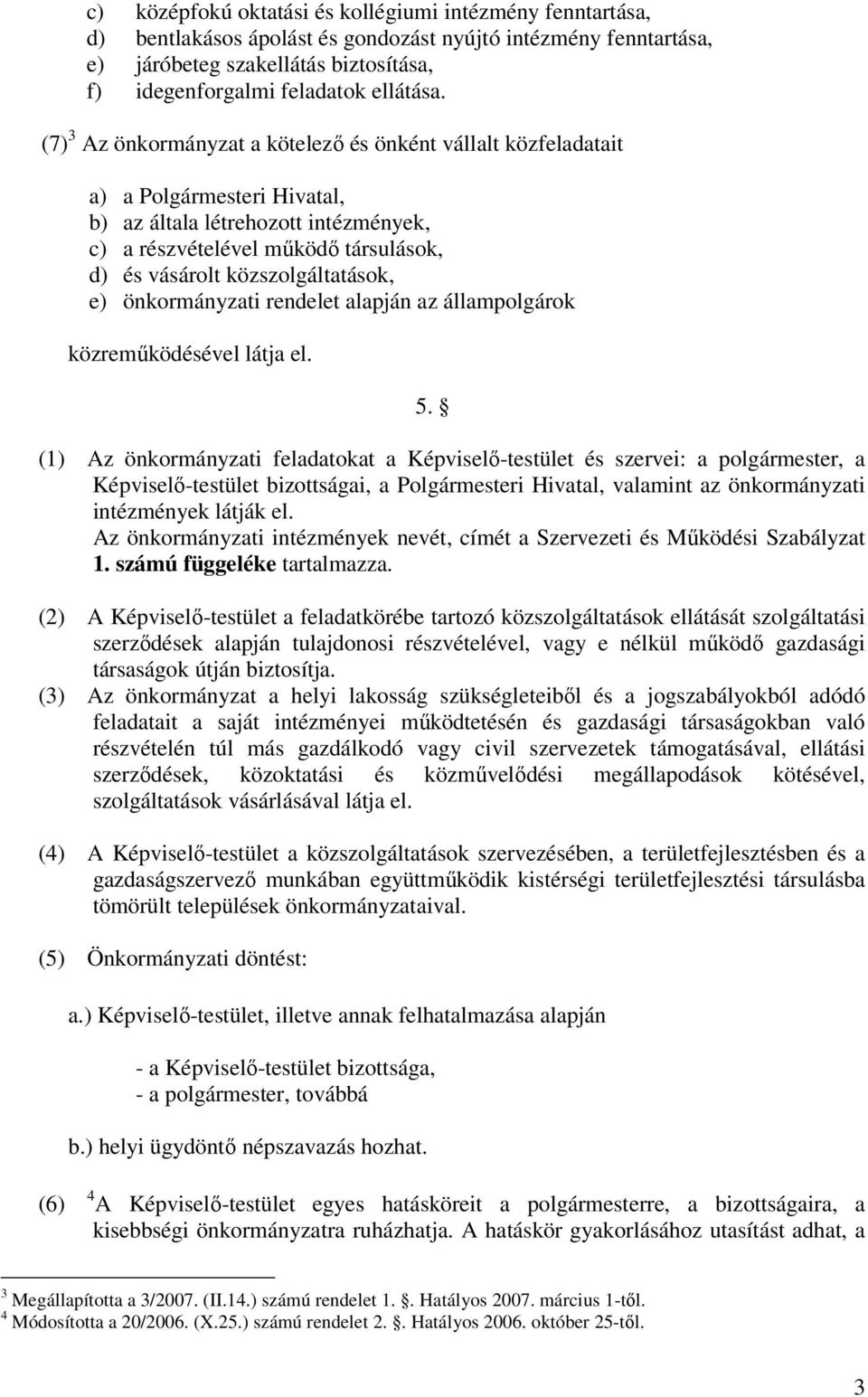 közszolgáltatások, e) önkormányzati rendelet alapján az állampolgárok közremőködésével látja el. 5.