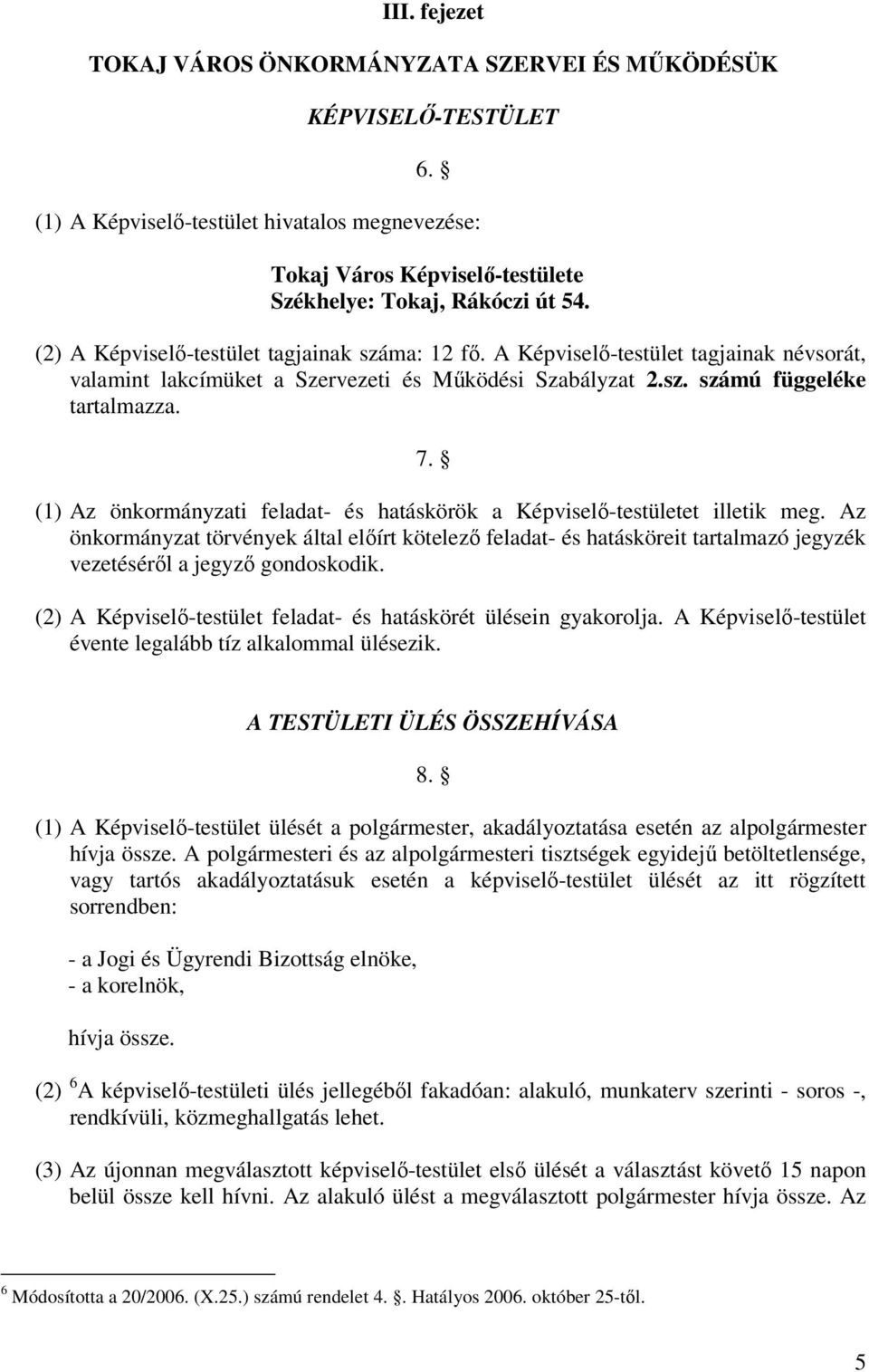 (1) Az önkormányzati feladat- és hatáskörök a Képviselı-testületet illetik meg.