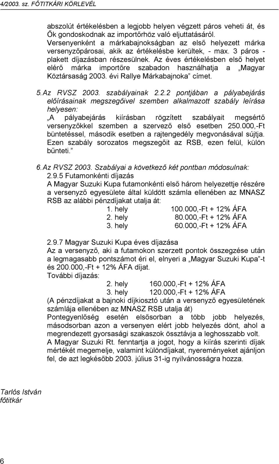 Az éves értékelésben első helyet elérő márka importőre szabadon használhatja a Magyar Köztársaság 20