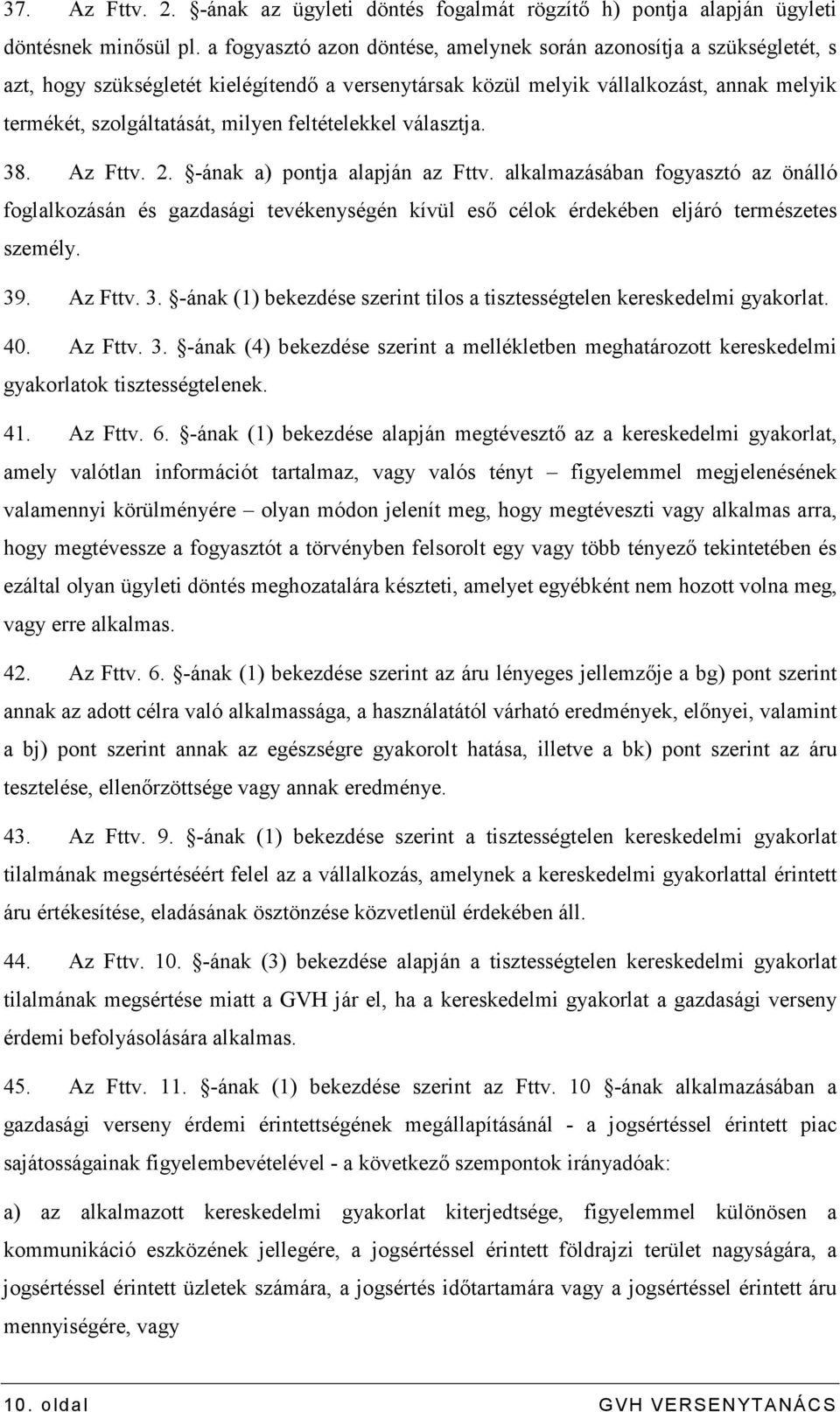 feltételekkel választja. 38. Az Fttv. 2. -ának a) pontja alapján az Fttv.