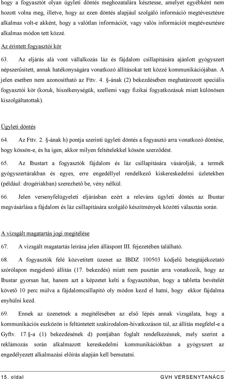 Az eljárás alá vont vállalkozás láz és fájdalom csillapítására ajánlott gyógyszert népszerősített, annak hatékonyságára vonatkozó állításokat tett közzé kommunikációjában.